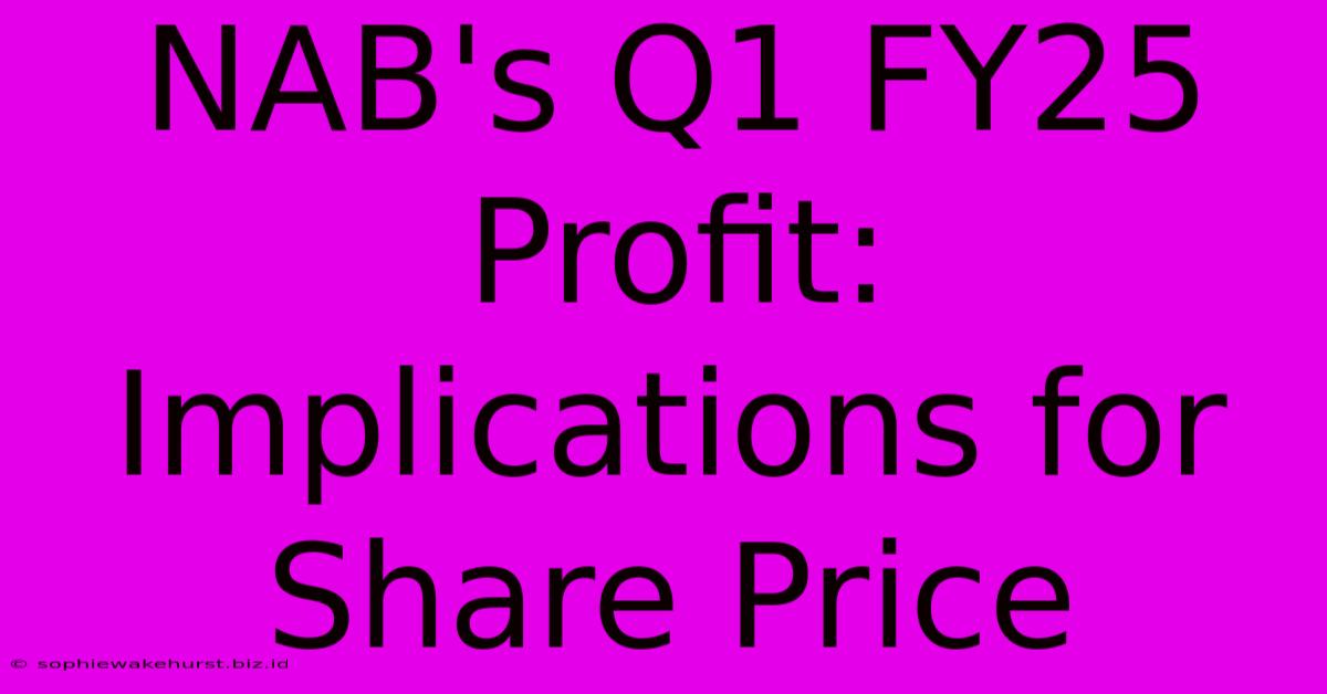 NAB's Q1 FY25 Profit: Implications For Share Price