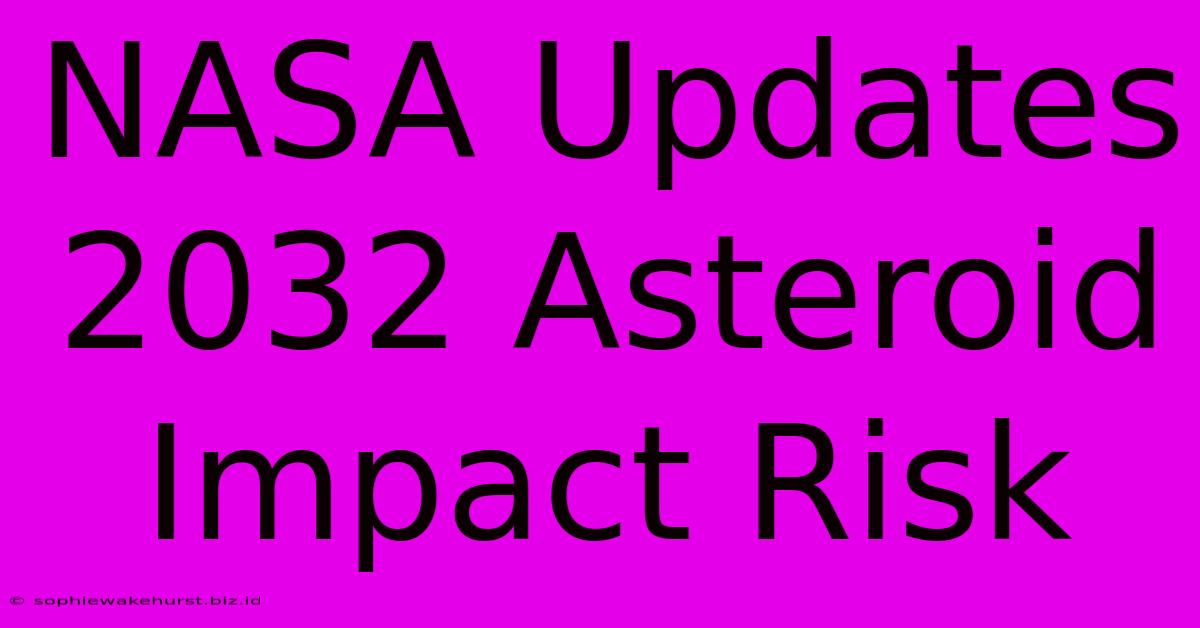 NASA Updates 2032 Asteroid Impact Risk