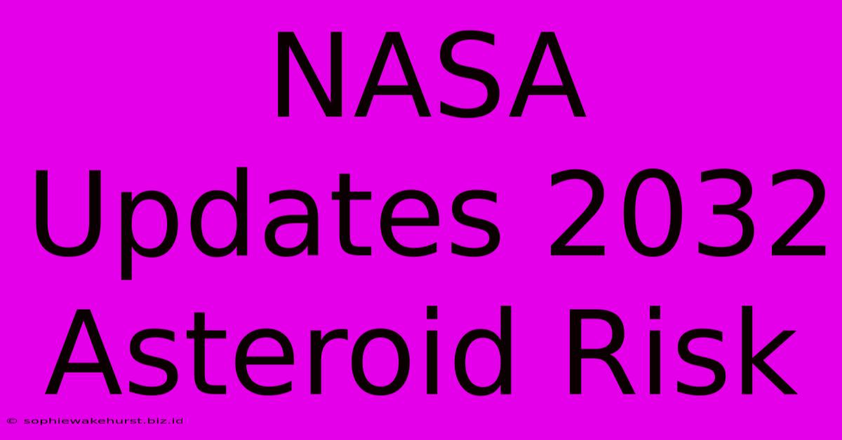 NASA Updates 2032 Asteroid Risk