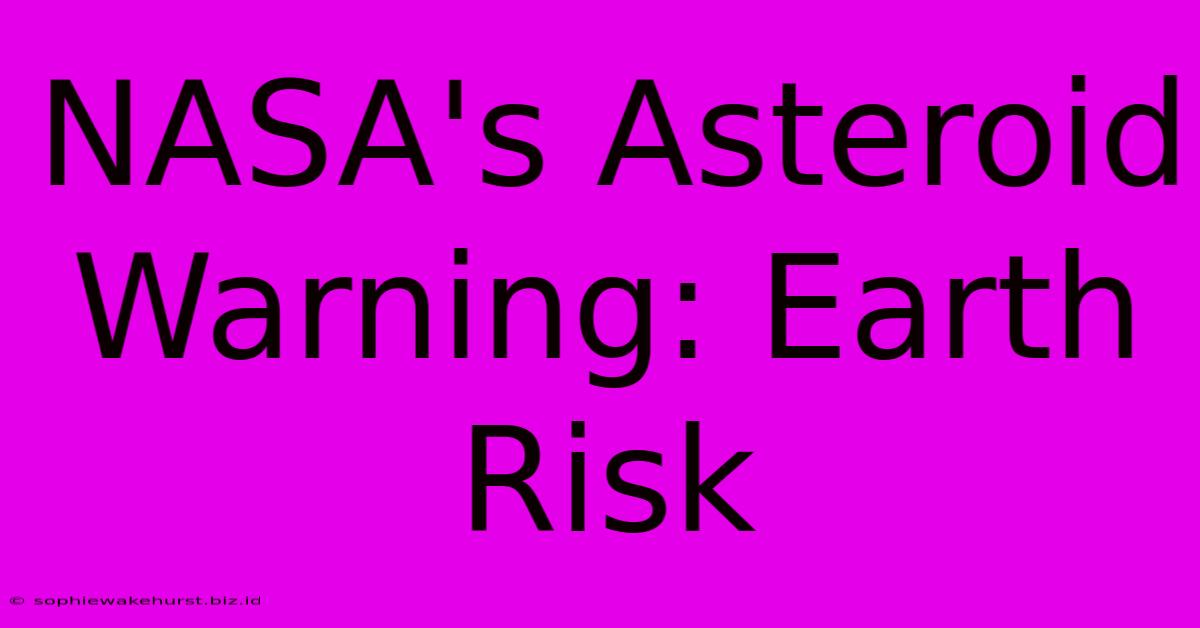 NASA's Asteroid Warning: Earth Risk