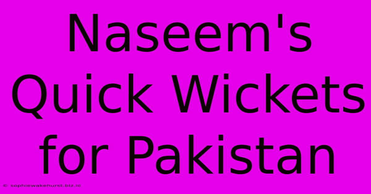 Naseem's Quick Wickets For Pakistan