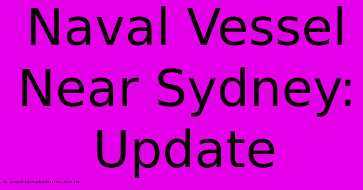 Naval Vessel Near Sydney: Update