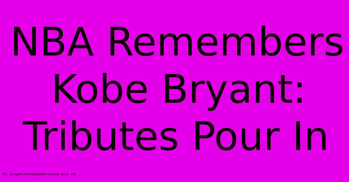 NBA Remembers Kobe Bryant: Tributes Pour In