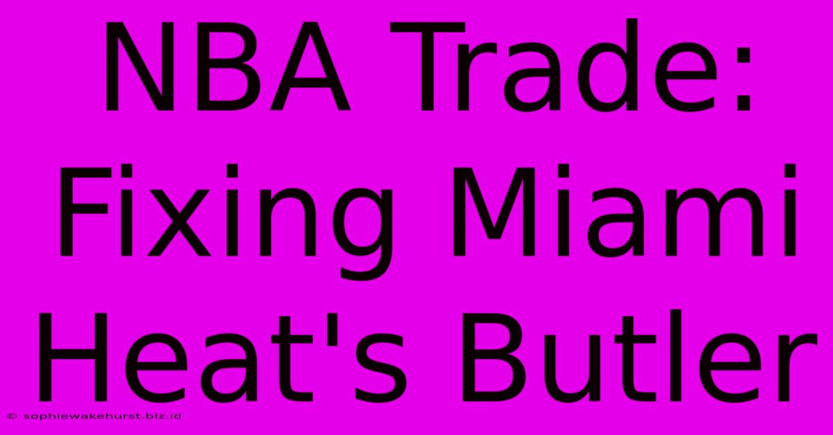 NBA Trade: Fixing Miami Heat's Butler