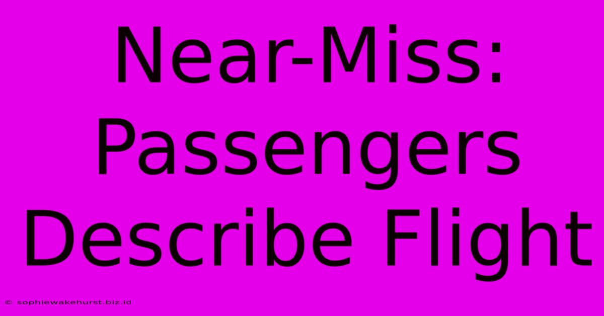 Near-Miss: Passengers Describe Flight