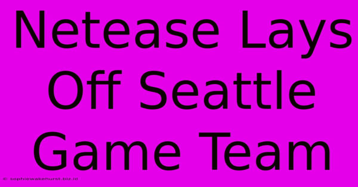 Netease Lays Off Seattle Game Team