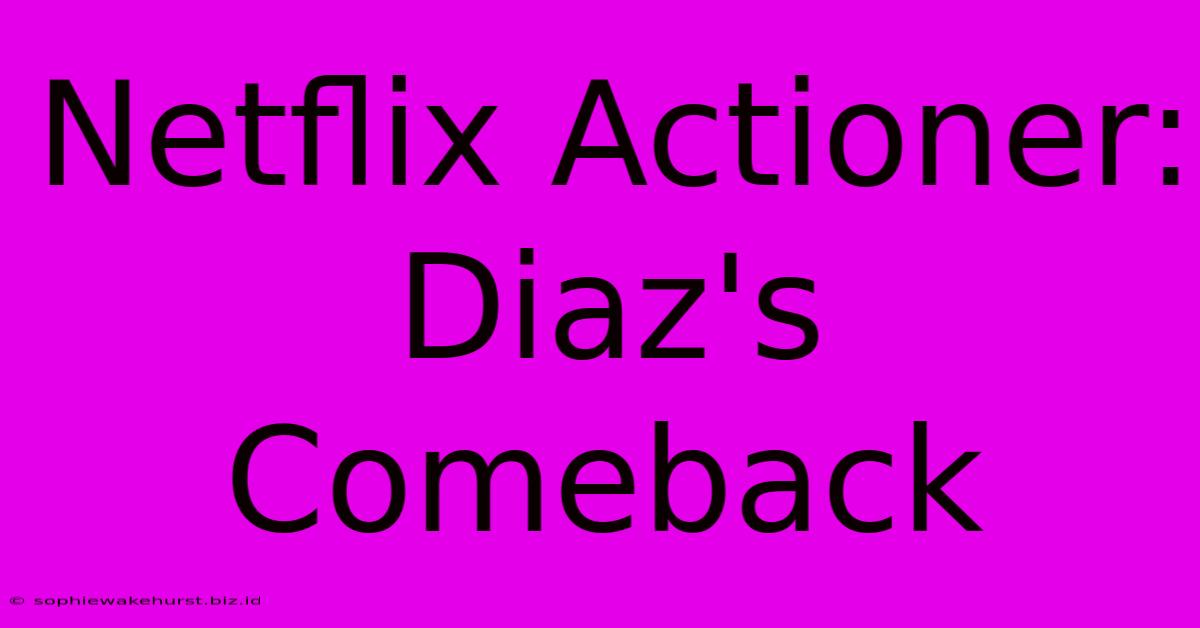 Netflix Actioner: Diaz's Comeback