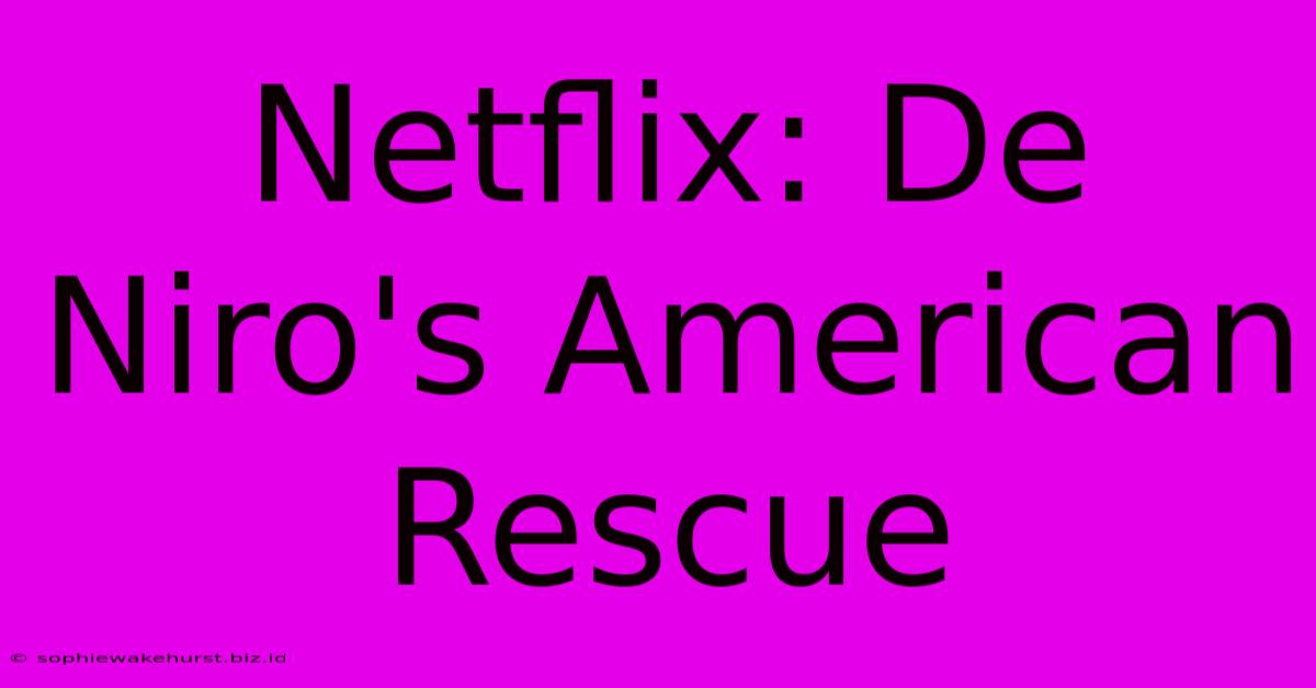 Netflix: De Niro's American Rescue