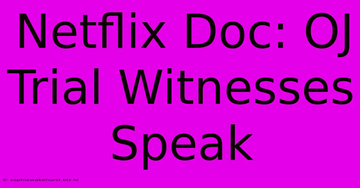 Netflix Doc: OJ Trial Witnesses Speak