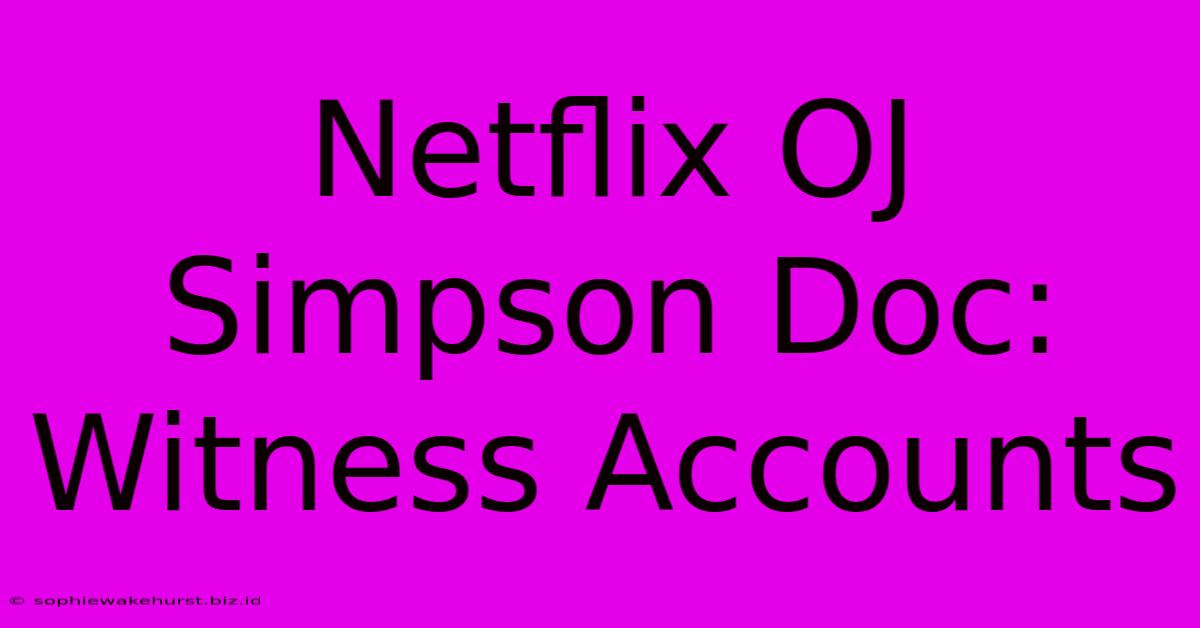 Netflix OJ Simpson Doc: Witness Accounts