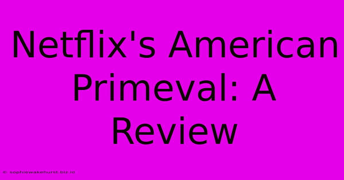 Netflix's American Primeval: A Review