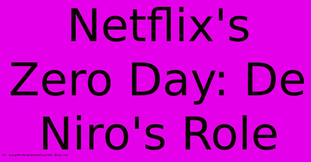 Netflix's Zero Day: De Niro's Role