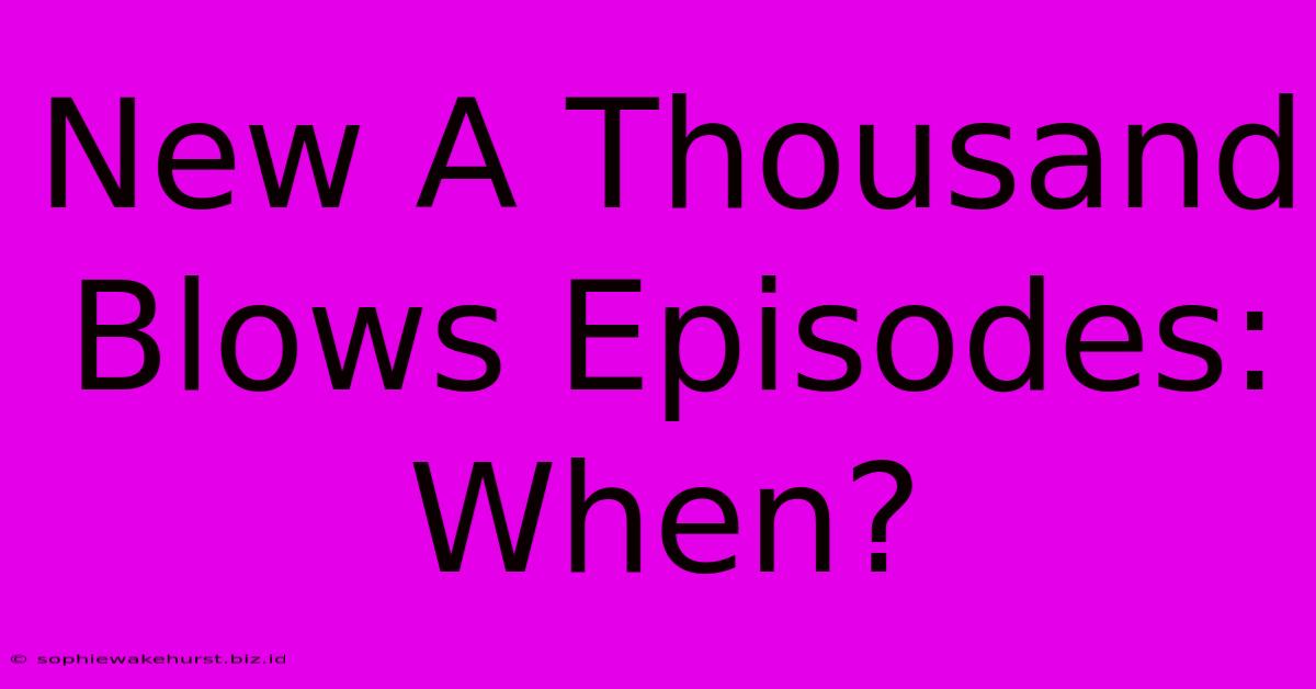 New A Thousand Blows Episodes: When?