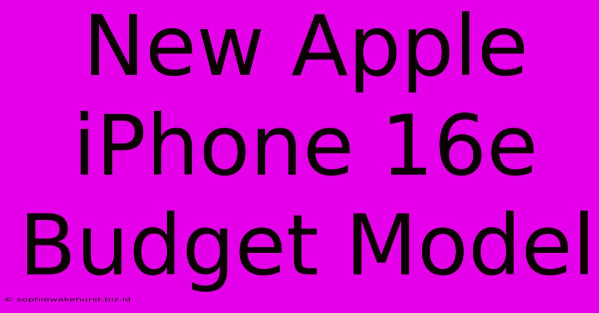 New Apple IPhone 16e Budget Model