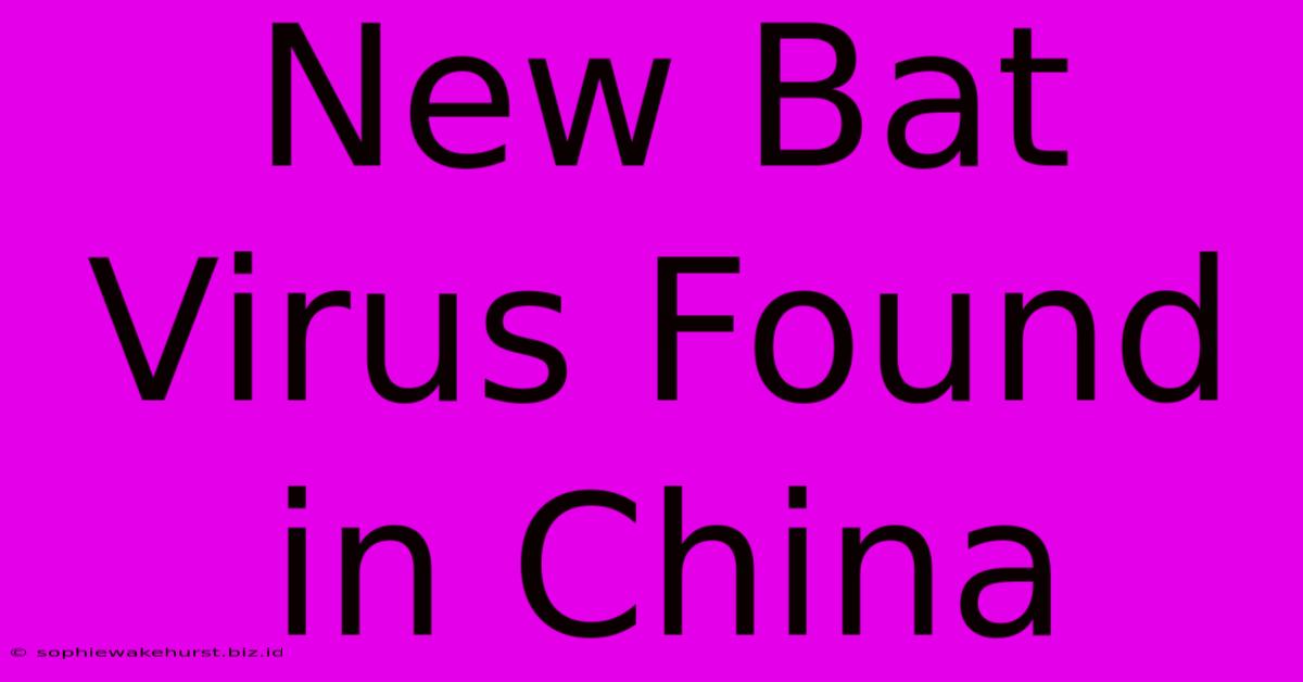 New Bat Virus Found In China