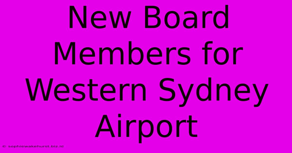 New Board Members For Western Sydney Airport