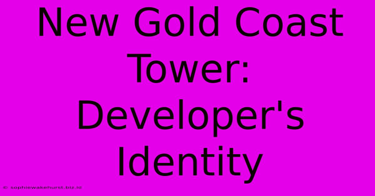 New Gold Coast Tower: Developer's Identity