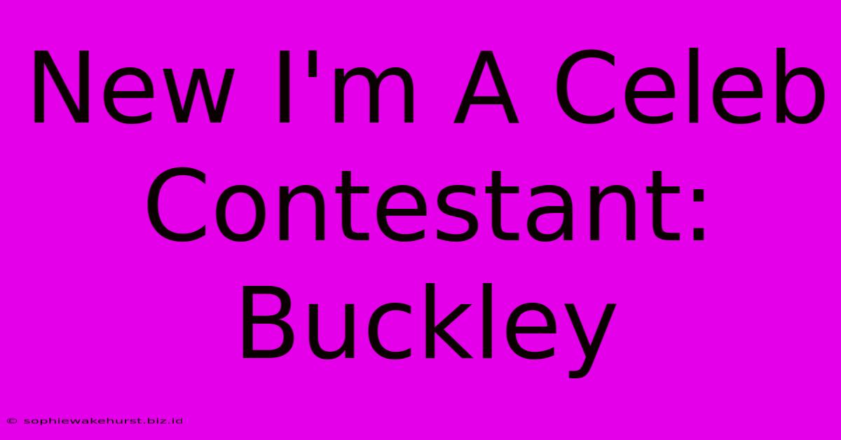 New I'm A Celeb Contestant: Buckley