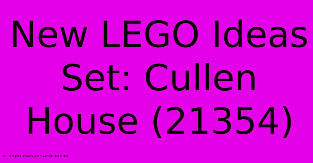 New LEGO Ideas Set: Cullen House (21354)