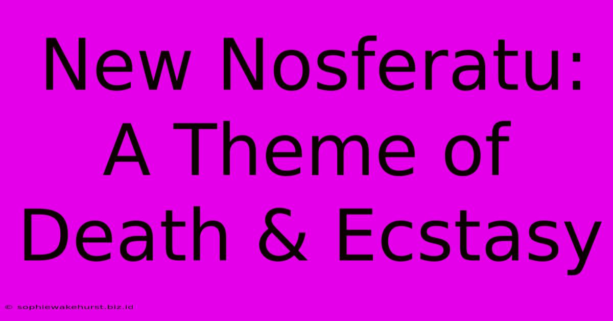 New Nosferatu: A Theme Of Death & Ecstasy