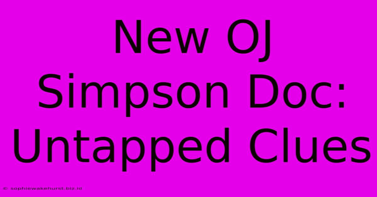 New OJ Simpson Doc: Untapped Clues