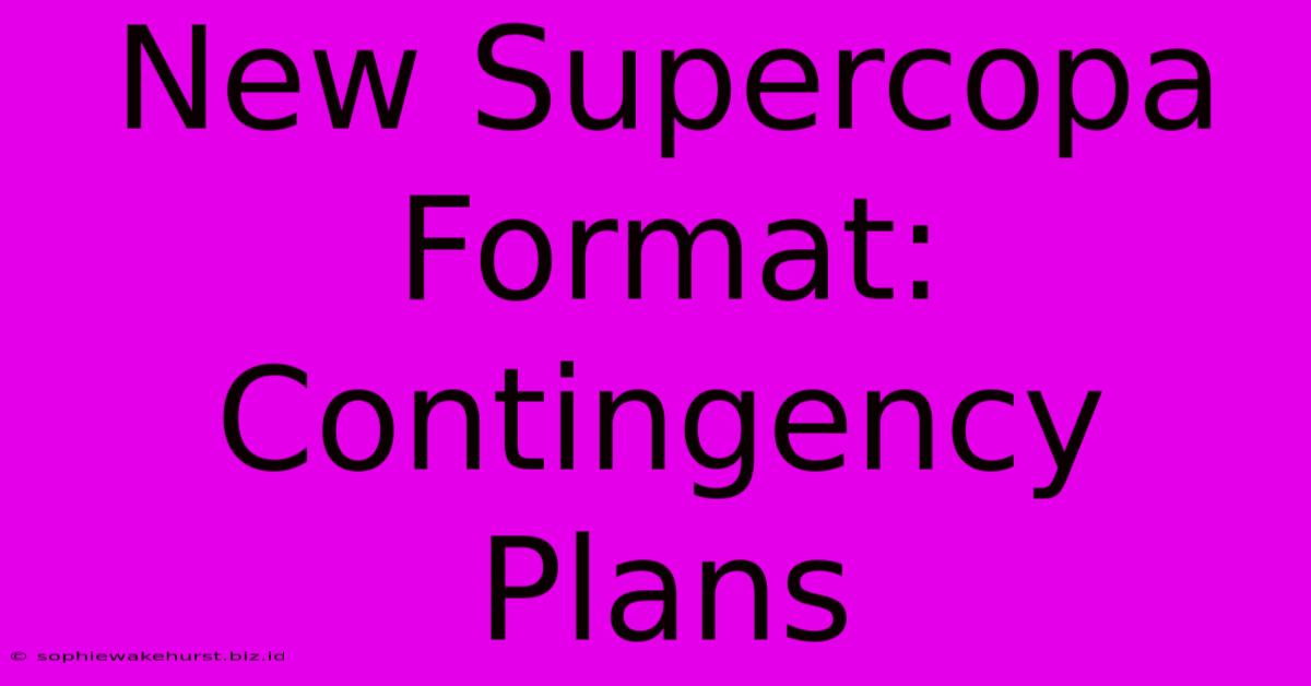 New Supercopa Format: Contingency Plans