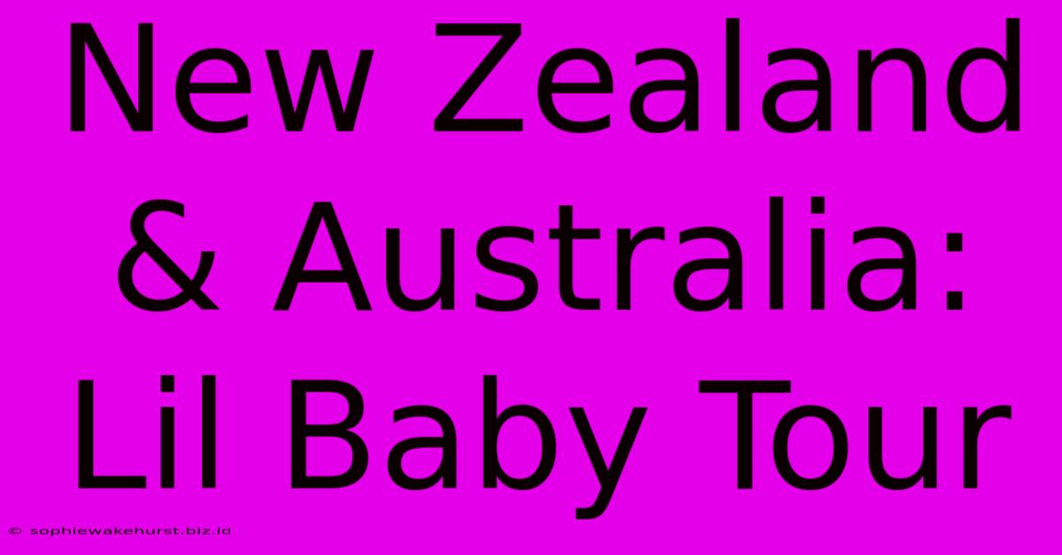 New Zealand & Australia: Lil Baby Tour