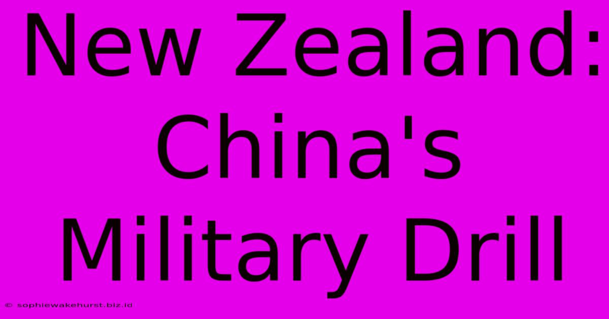 New Zealand: China's Military Drill