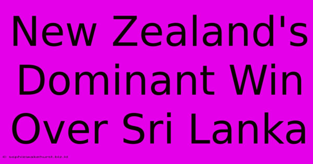 New Zealand's Dominant Win Over Sri Lanka