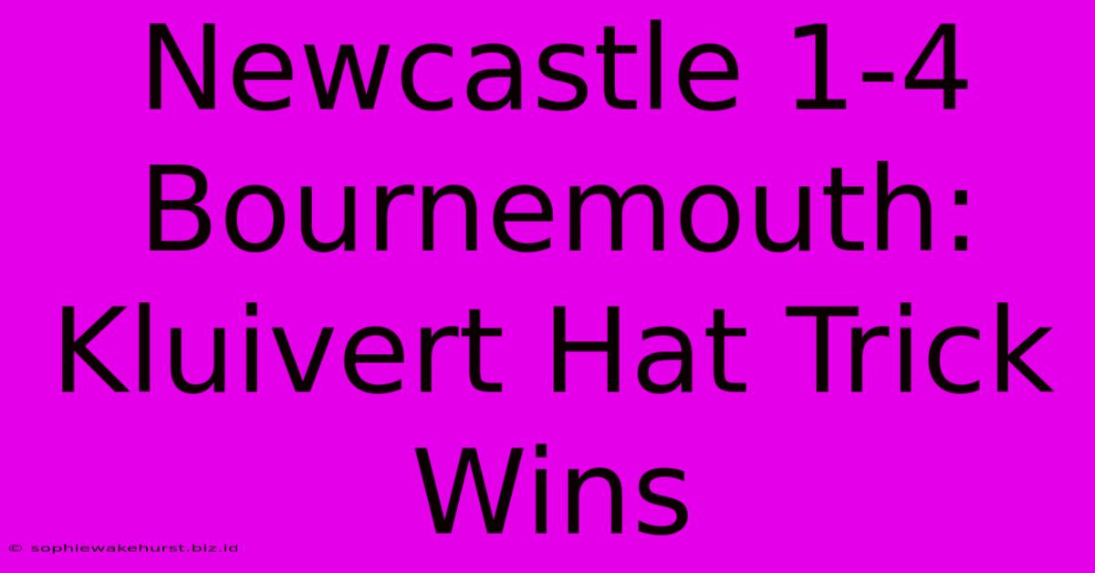 Newcastle 1-4 Bournemouth: Kluivert Hat Trick Wins