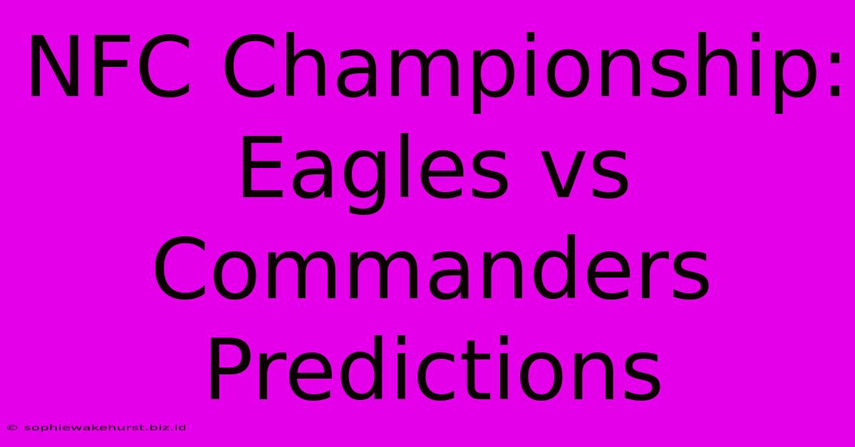 NFC Championship: Eagles Vs Commanders Predictions