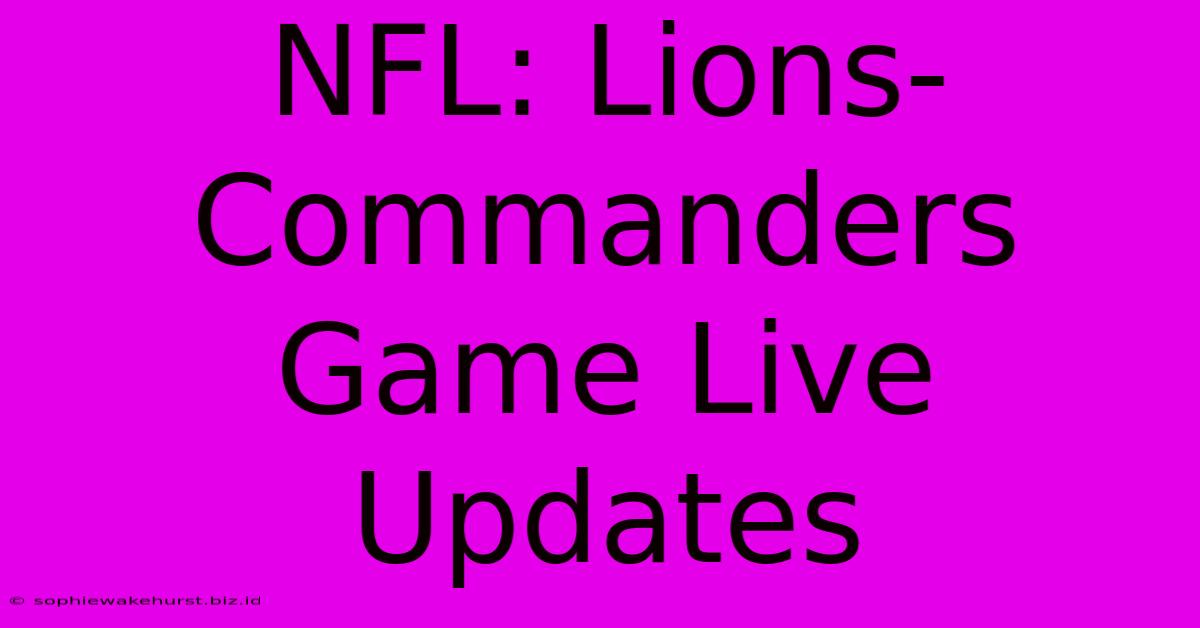 NFL: Lions-Commanders Game Live Updates