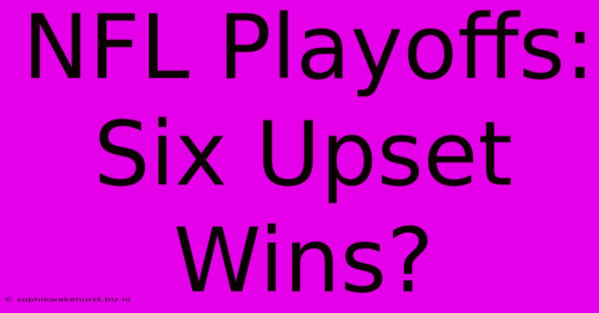 NFL Playoffs: Six Upset Wins?