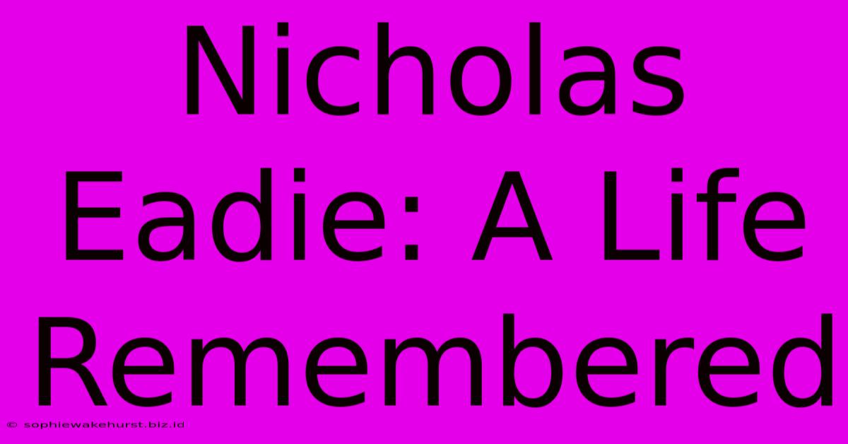 Nicholas Eadie: A Life Remembered