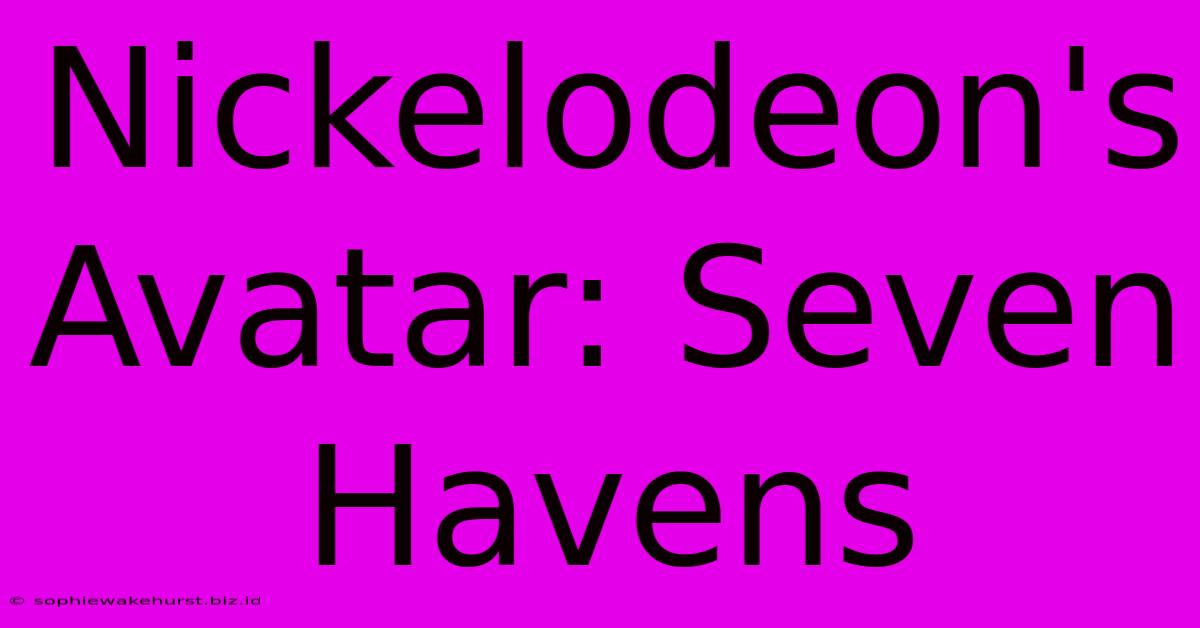 Nickelodeon's Avatar: Seven Havens