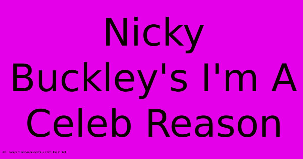 Nicky Buckley's I'm A Celeb Reason