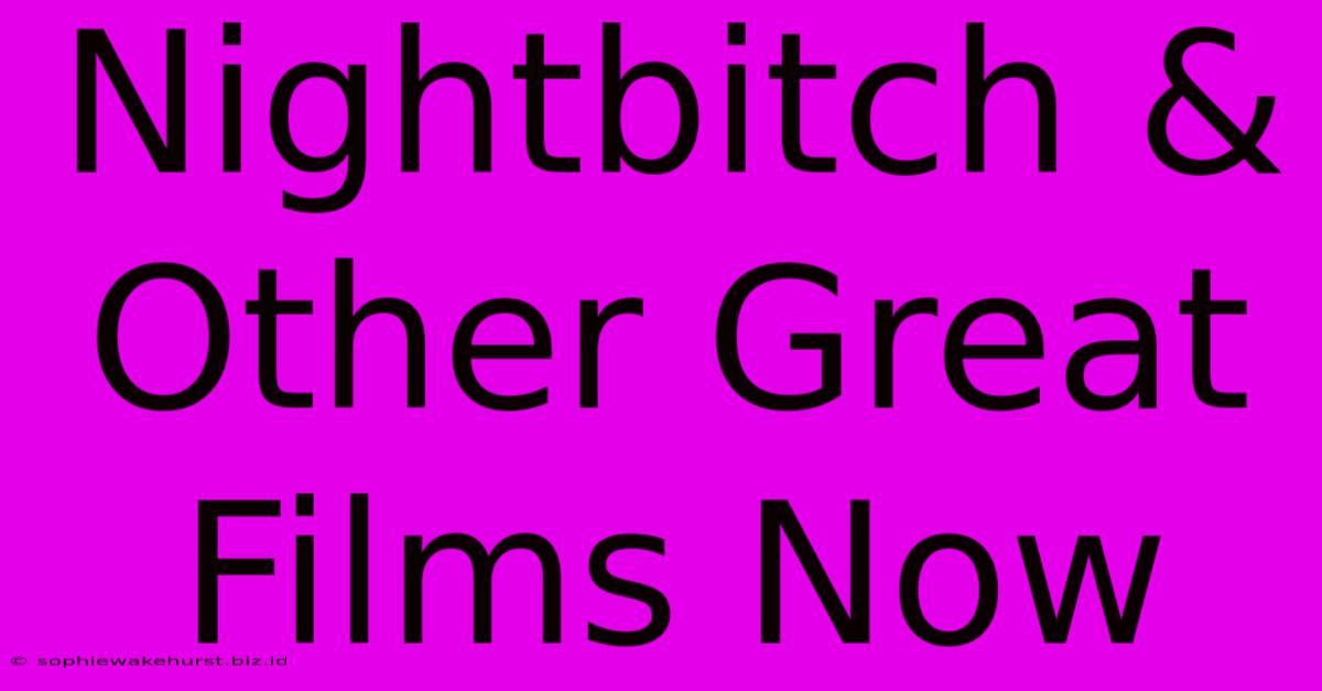 Nightbitch & Other Great Films Now