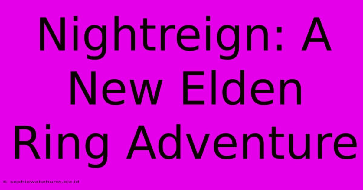 Nightreign: A New Elden Ring Adventure