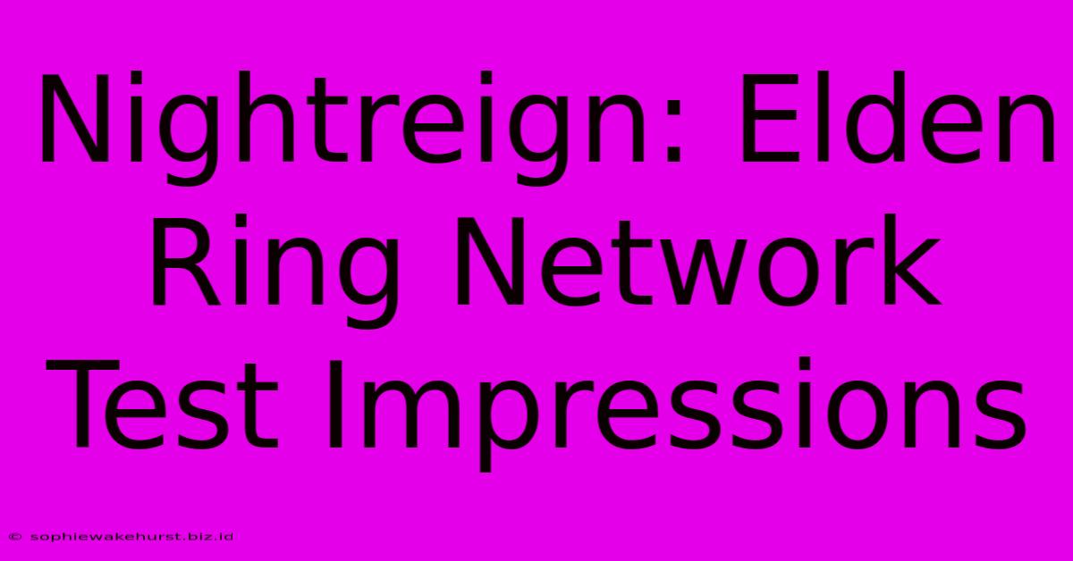 Nightreign: Elden Ring Network Test Impressions