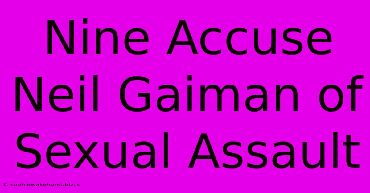 Nine Accuse Neil Gaiman Of Sexual Assault