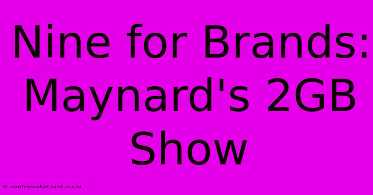 Nine For Brands: Maynard's 2GB Show