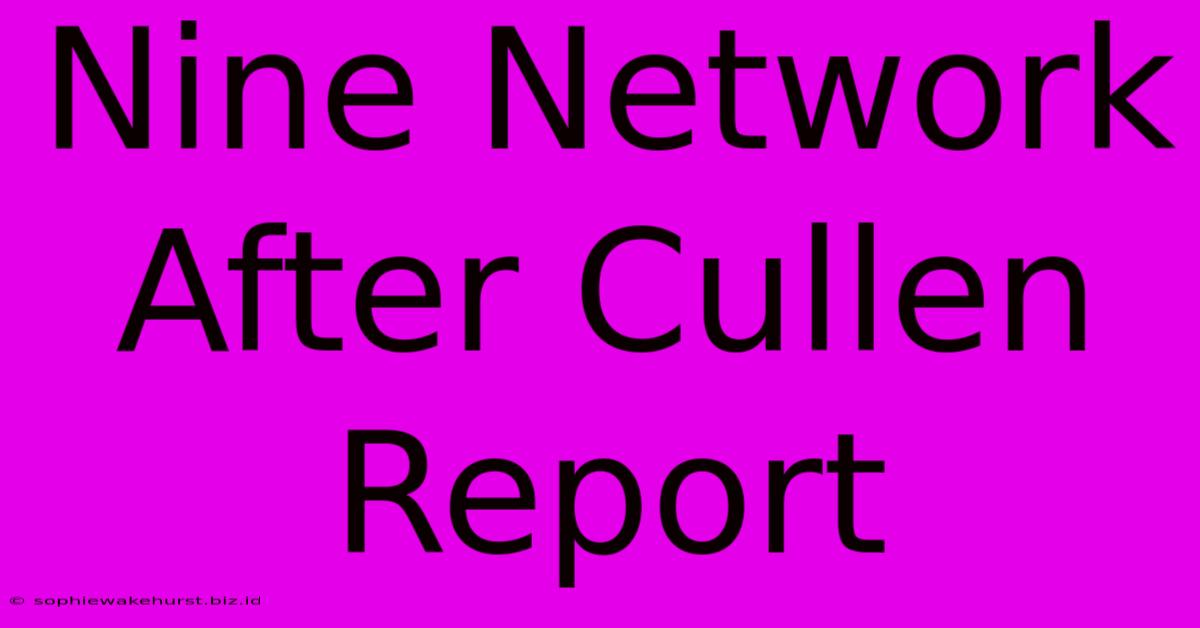 Nine Network After Cullen Report