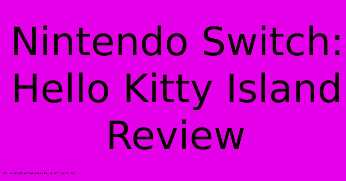 Nintendo Switch: Hello Kitty Island Review