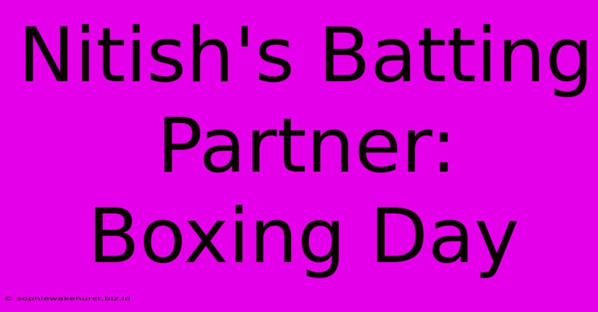 Nitish's Batting Partner: Boxing Day