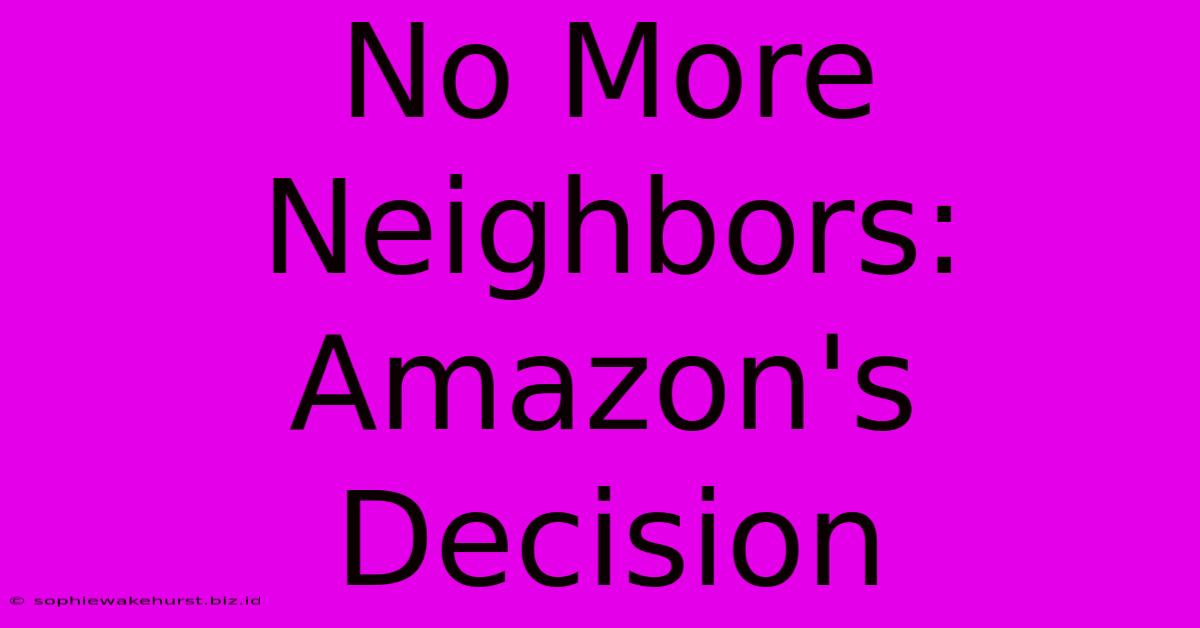 No More Neighbors: Amazon's Decision