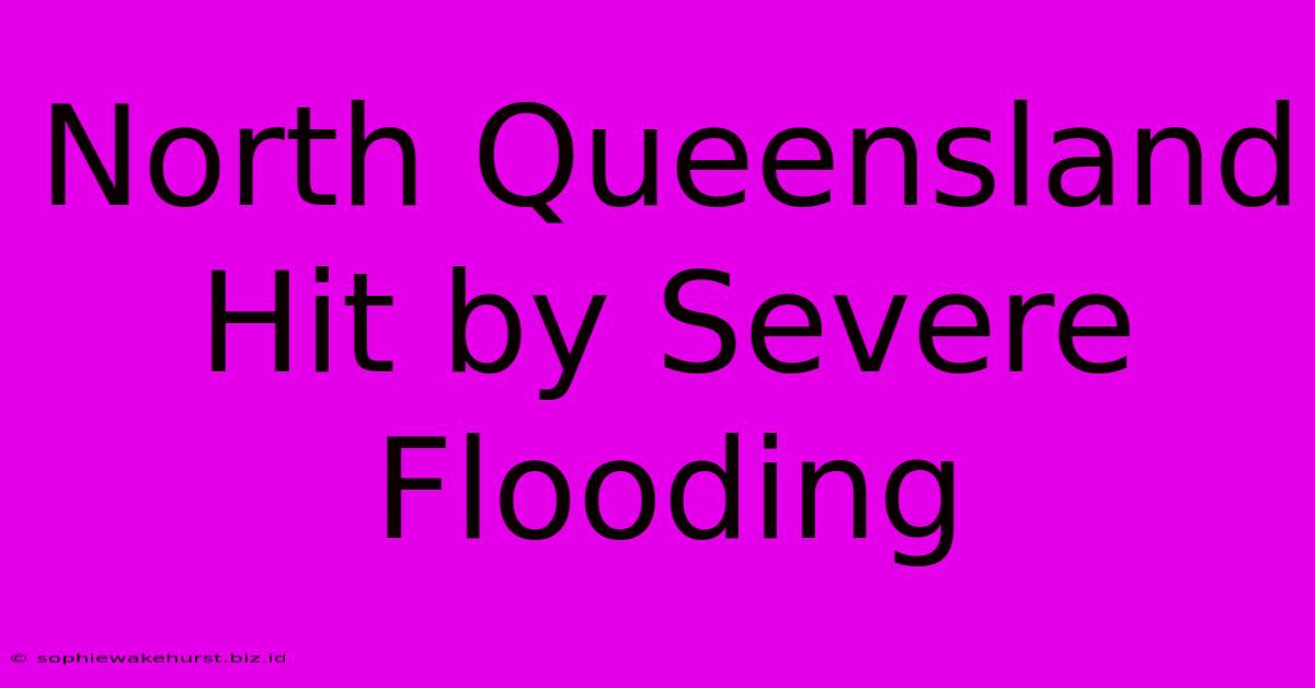 North Queensland Hit By Severe Flooding