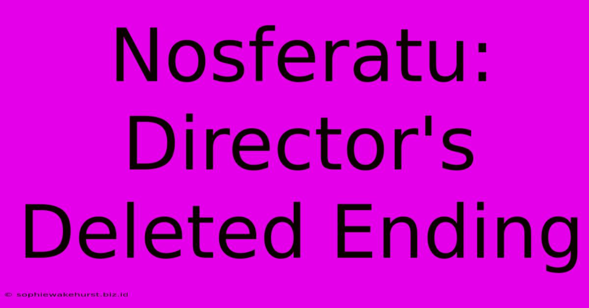 Nosferatu: Director's Deleted Ending