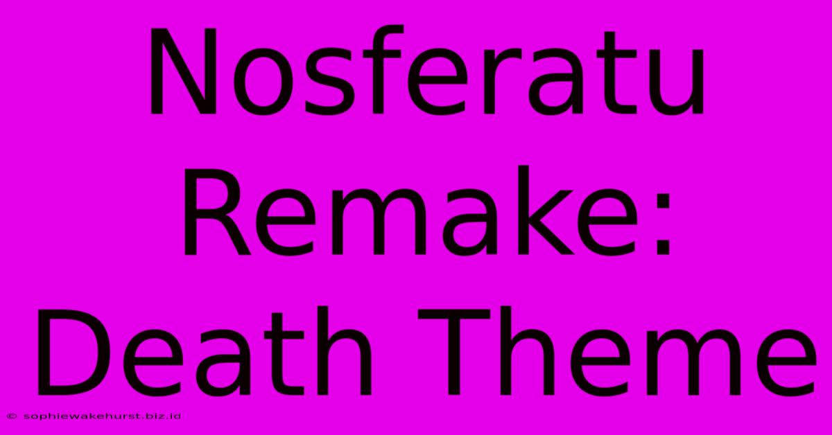 Nosferatu Remake: Death Theme