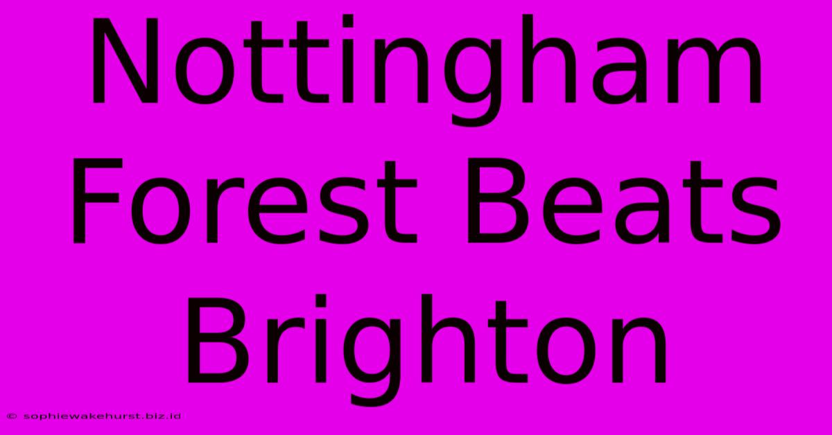 Nottingham Forest Beats Brighton