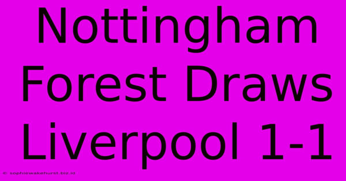 Nottingham Forest Draws Liverpool 1-1